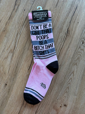 Don't Be A Girl That Poops, Be A Bitch That Shits Socks
