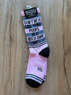 Don't Be A Girl That Poops, Be A Bitch That Shits Socks