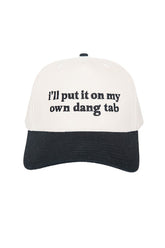 I'll Put it on My Own Dang Tab Hat